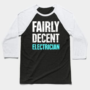 Funny Fairly Decent Electrician Baseball T-Shirt